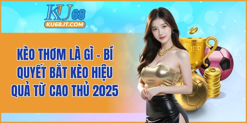 Kèo Thơm Là Gì